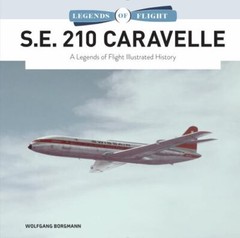 S.E. 210 Caravelle: A Legends of Flight Illustrated History (Legends of Flight,