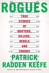 ROGUES: TRUE STORIES OF GRIFTERS, KILLERS, REBELS AND By Patrick Radden Keefe