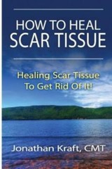 How To Heal Scar Tissue: How To Heal Your Own Scar Tissue And Get Rid Of It…