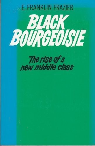 BLACK BOURGEOISIE By E. Franklin Frazier