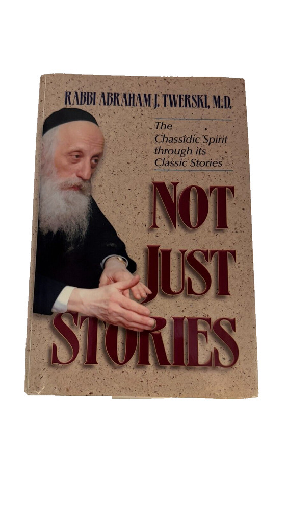 NOT JUST STORIES: THE CHASSIDIC SPIRIT THROUGH ITS CLASSIC By Abraham J. Twerski