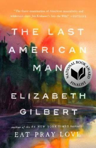 The Last American Man – Paperback By Gilbert, Elizabeth – GOOD