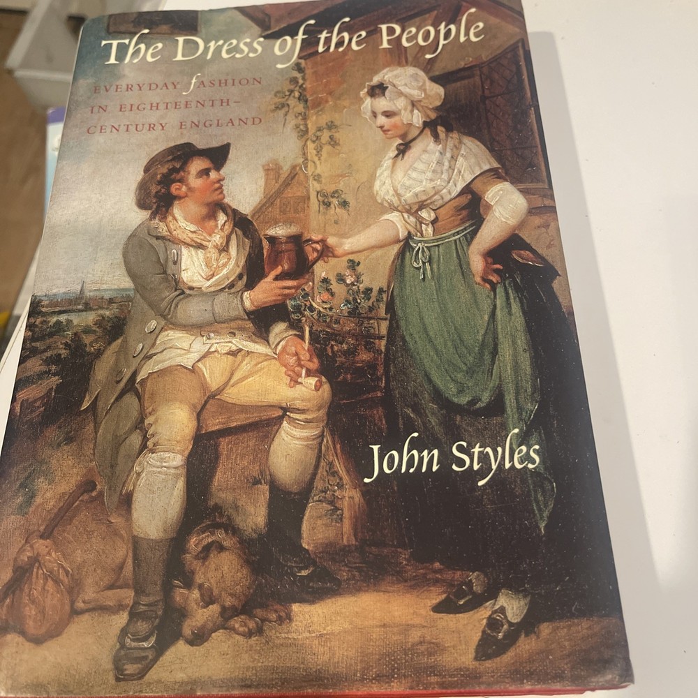 The Dress of the People Everyday Fashion in 18th Century England John Styles