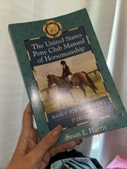 United States Pony Club Horsemanship : Basics for Beginners by Susan E. Harris