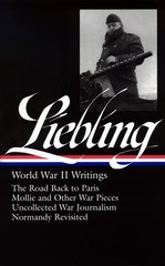 A. J. Liebling: World War II Writings (LOA #181): The Road Back to Paris / M…