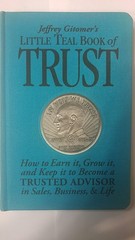 Jeffrey Gitomer’s Little Teal Book of Trust: How to Earn It, Grow It, and Ke…