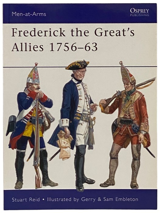 Frederick the Great’s Allies, 1756-63 (Men-at-Arms Series, No. 460)