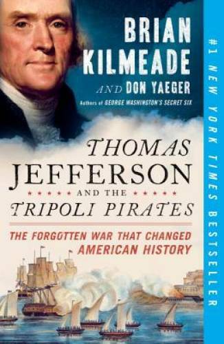Thomas Jefferson and the Tripoli Pirates: The Forgotten War That Changed – GOOD