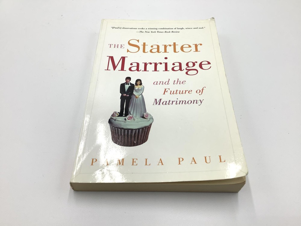 The Starter of Marriage And The Future of Matrimony by Pamela Paul, Paperback