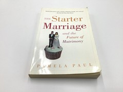 The Starter of Marriage And The Future of Matrimony by Pamela Paul, Paperback