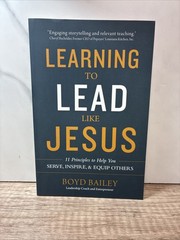 Learning to Lead Like Jesus : 11 Principles to Help You Serve, Inspire, and…