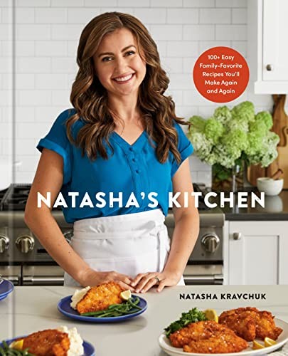 Natasha’s Kitchen: 100+ Easy Family-Favorite Recipes You’ll Make Again Kravchuk
