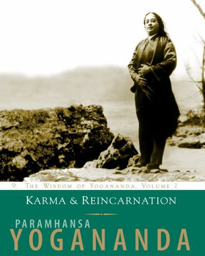 Karma and Reincarnation : The Wisdom of Yogananda, Volume 2 by Paramhansa …