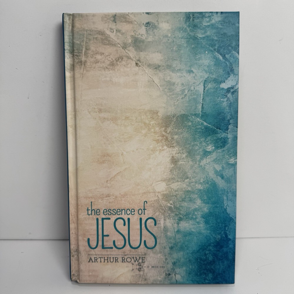 The Essence of Jesus by Arthur Rowe Hardcover Christian Book