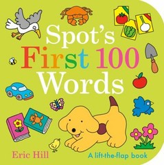 Spot’s First 100 Words : A Lift-The-Flap Book Board Books Eric Hi