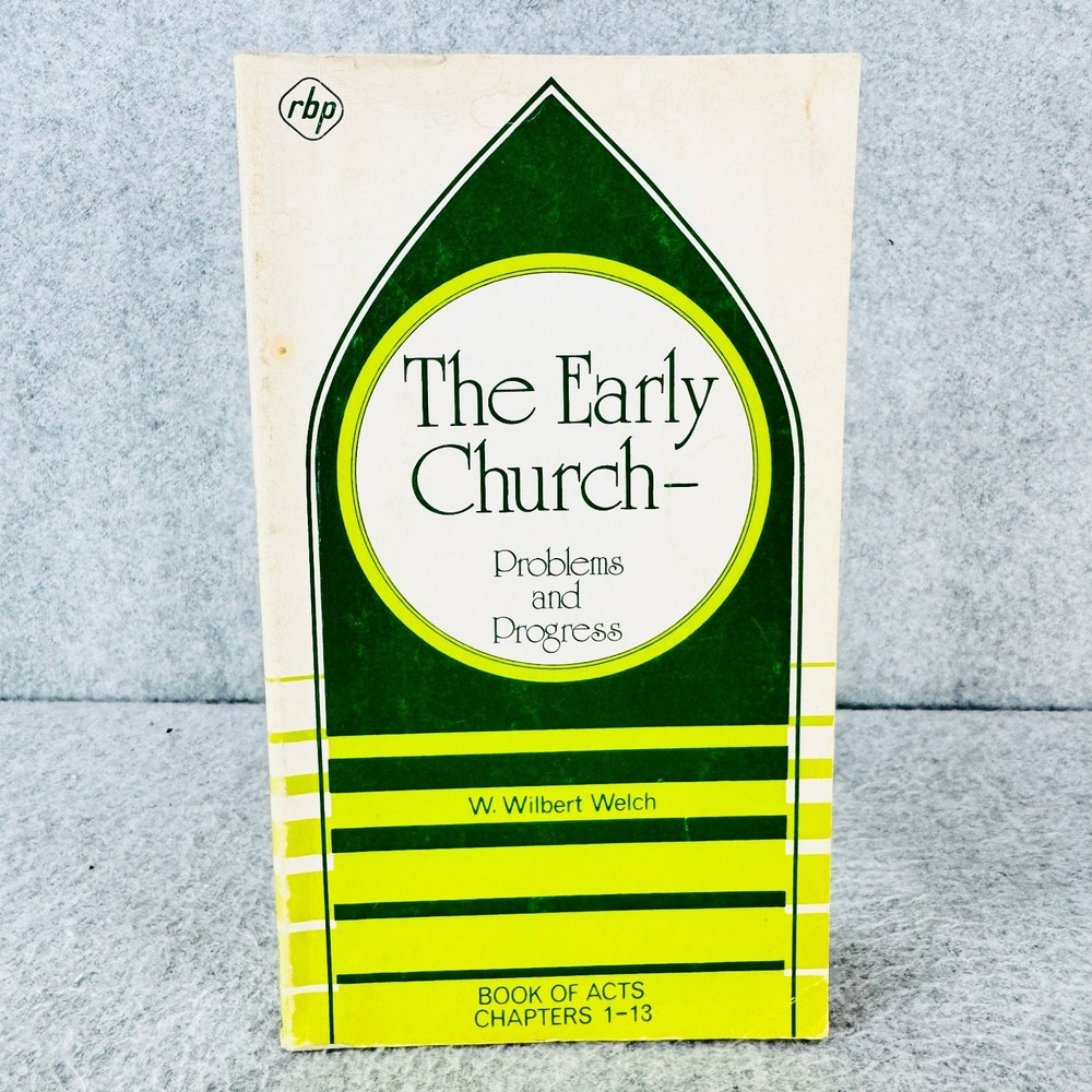 The Early Church Problems & Progress Welch 1976 Acts 1-13 Regular Baptist Press