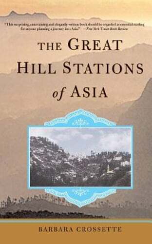 The Great Hill Stations of Asia by Barbara Crossette: New