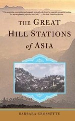 The Great Hill Stations of Asia by Barbara Crossette: New