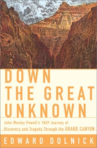 DOWN THE GREAT UNKNOWN: JOHN WESLEY POWELL’S 1869 JOURNEY By Edward Dolnick Mint