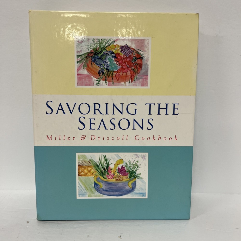 Savoring the Seasons Miller & Driscoll Cookbook Seasonal Recipes HC