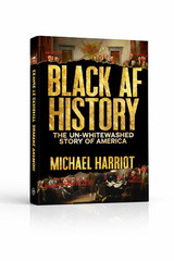 Black AF History: The Un Whitewashed Story of America by ” Michael HarrioT „.