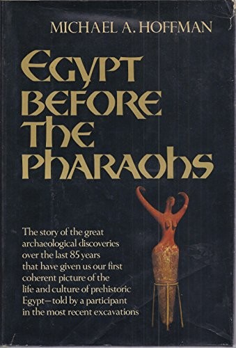 EGYPT BEFORE PHARAOHS By Michael A. Hoffman – Hardcover **Mint Condition**