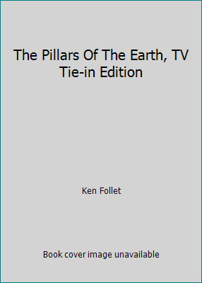 The Pillars Of The Earth, TV Tie-in Edition by Ken Follet