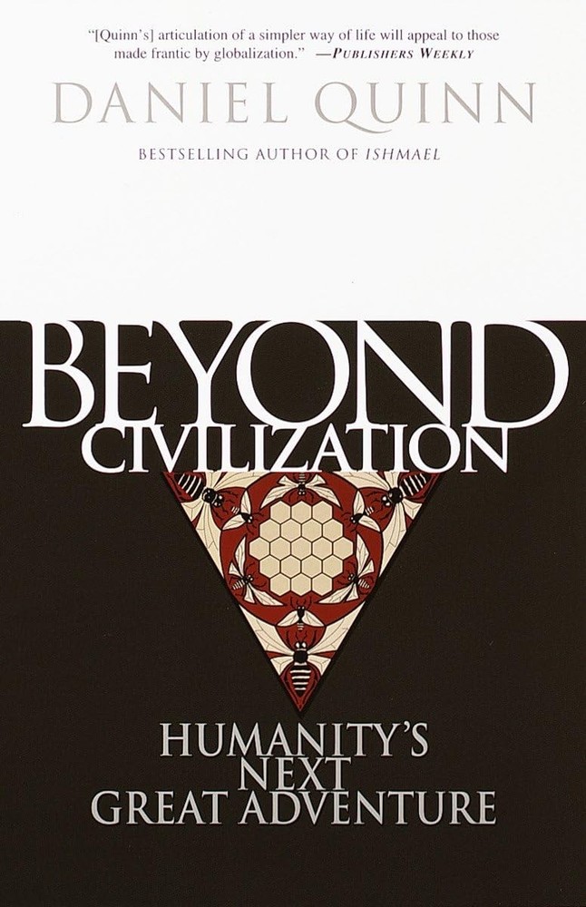 Beyond Civilization: Humanity’s Next Great Adventure – Quinn, Daniel – Accep…