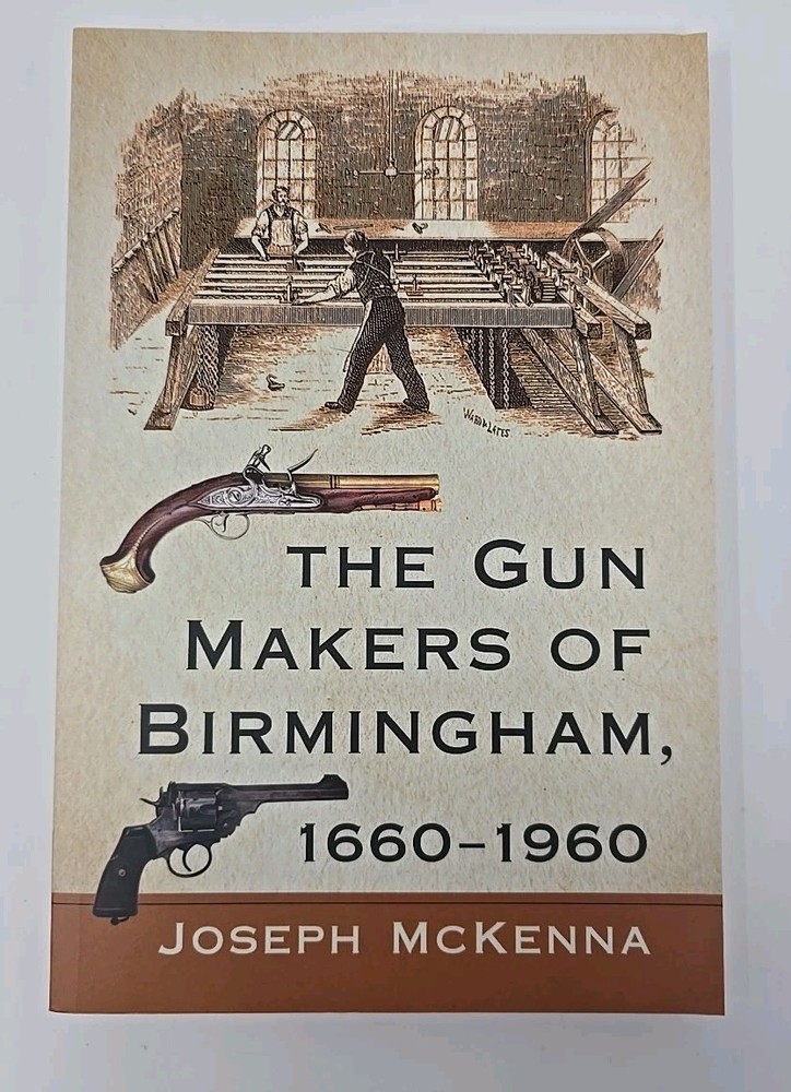 The Gun Makers of Birmingham 1660-1960 Joseph McKenna Paperback 2021
