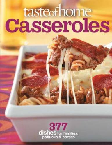 Taste of Home: Casseroles: 377 Dishes for Families, Potlucks & Parties – GOOD