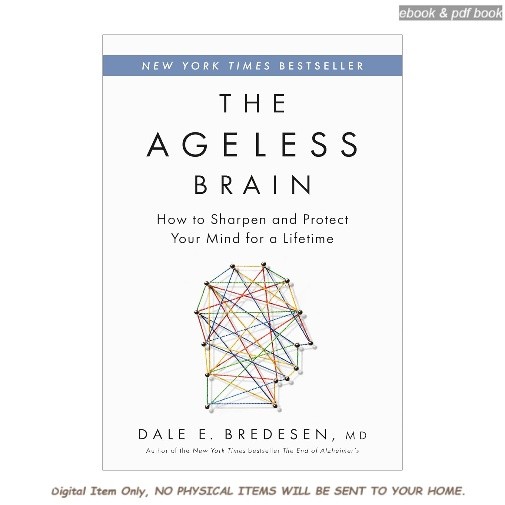 The Ageless Brain: How to Sharpen and Protect , Dale E. Bredesen MD 2025