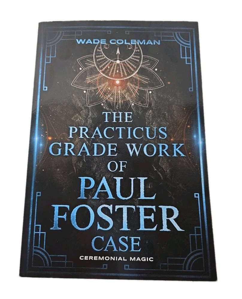THE PRACTICUS GRADE WORK OF PAUL FOSTER CASE (Paul Foster Case’s Gradework)