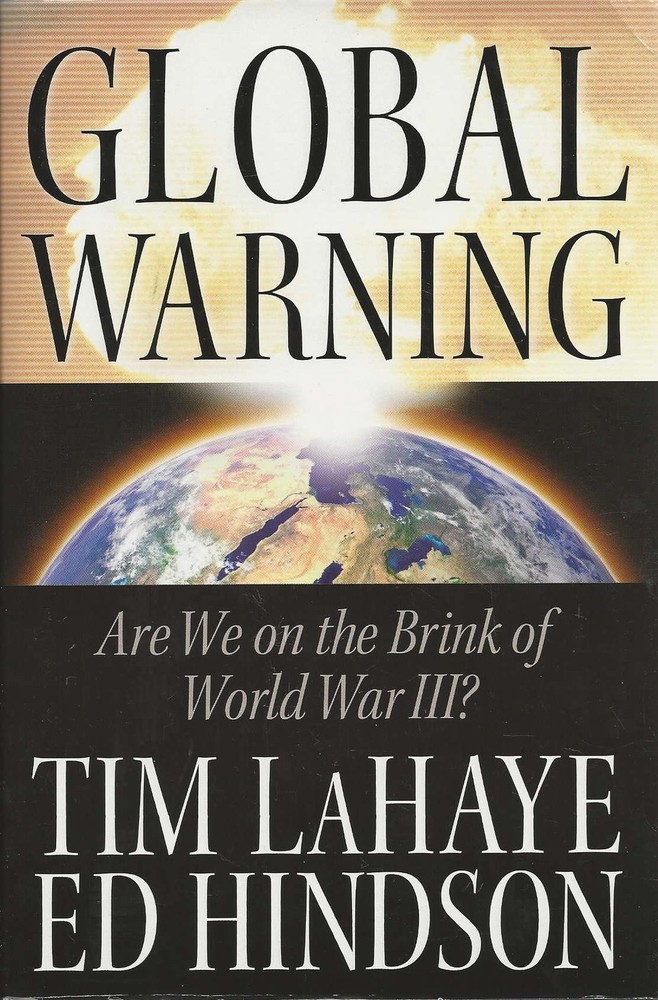 Global Warning: Are We on the Brink of World War III? – Hindson, Ed|LaHaye, …