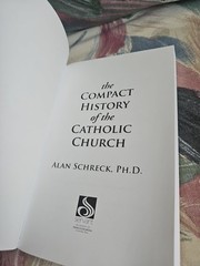 The Compact History of the Catholic Church: Revised Edition, Schreck Ph.D., Alan