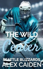 The Wild Center: Seattle Blizzards 2 (MM Instalove) by Alex Caiden Paperback Boo