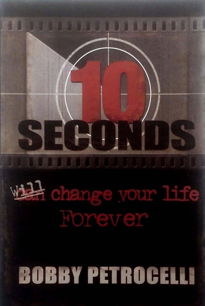 10 Seconds Can/Will Change Your Life Forever by Bobby Petrocelli / 2005