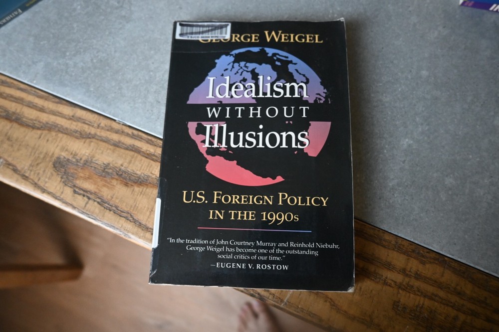 Idealism Without Illusions: U.S. Foreign Policy in the 1990s by Weigel, George