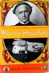 Life and Many Deaths of Harry Houdini Ruth Brandon Random House 1994 368 Pages