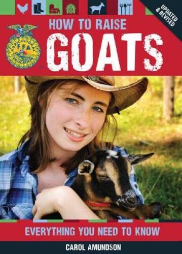 How to Raise Goats: Everything You Need to Know, Updated & Revised (FFA) – GOOD