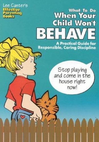 Lee Canter’s What to Do When Your Child Won’t Behave: A Practical Guide for…
