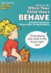 Lee Canter’s What to Do When Your Child Won’t Behave: A Practical Guide for…