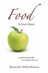 Food: A Love Story: 30 Days of – Paperback, by Whitehouse Maureen – Very Good