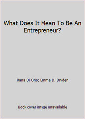 What Does It Mean To Be An Entrepreneur? by Rana Di Orio; Emma D. Dryden
