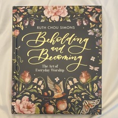 Beholding and Becoming Ruth Chou Simons Hardcover 2019 Religion Harvest House