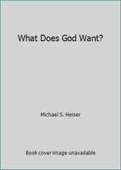 What Does God Want? by Michael S. Heiser