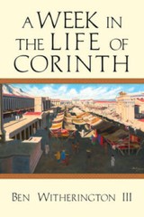 A Week in the Life of Corinth – Paperback By Witherington III, Ben – GOOD