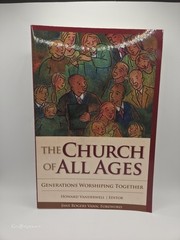 The Church of All Ages: Generations Worshiping Together by Howard A Vanderwell