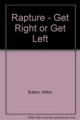 Rapture – Get Right or Get Left – Paperback By Sutton, Hilton – GOOD