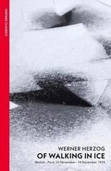 Of Walking In Ice: Munich – Paris: 23 November – 14 December, 1974 by Werner Her
