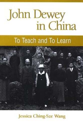 John Dewey in China: To Teach and to Learn by Jessica Ching Wang: Used